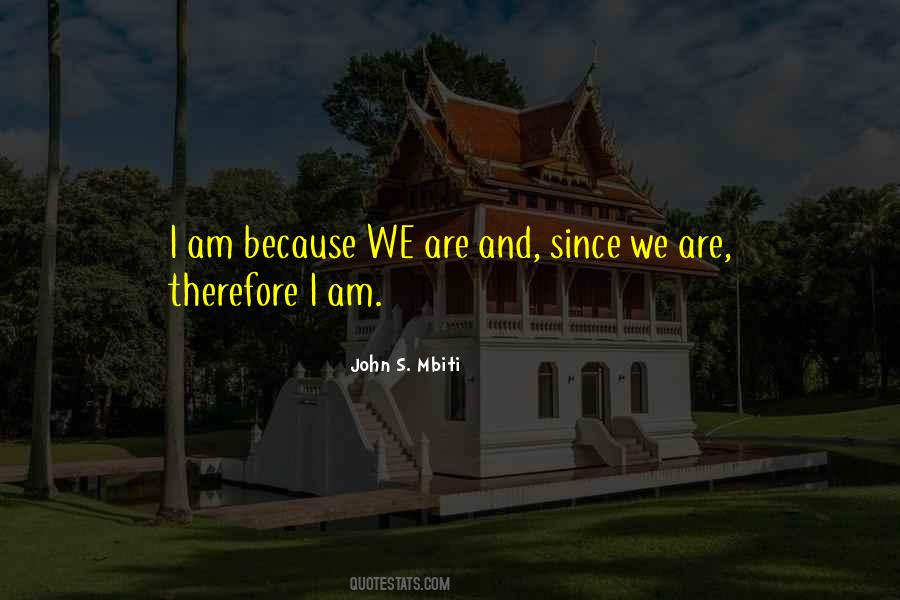 I Am Because Quotes #1087105