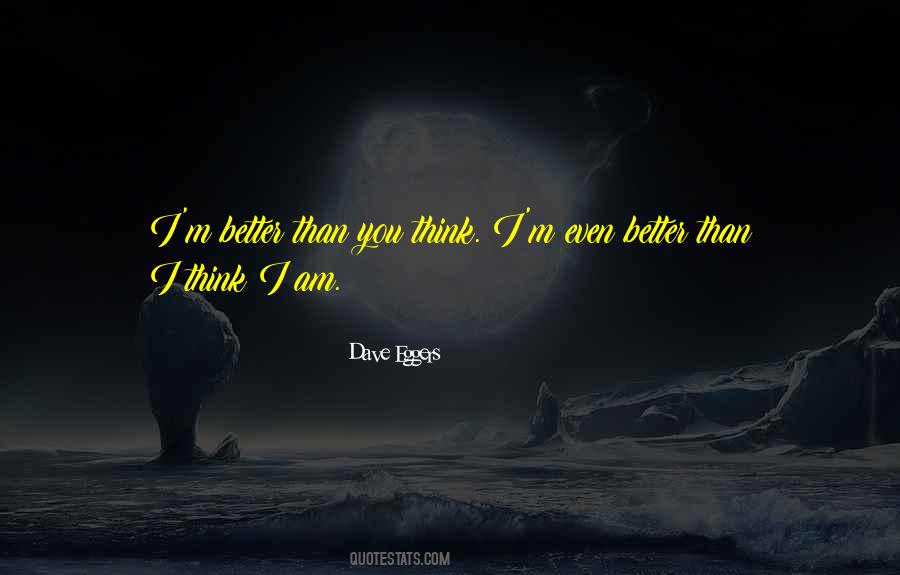 I Am Better Than You Think Quotes #542301