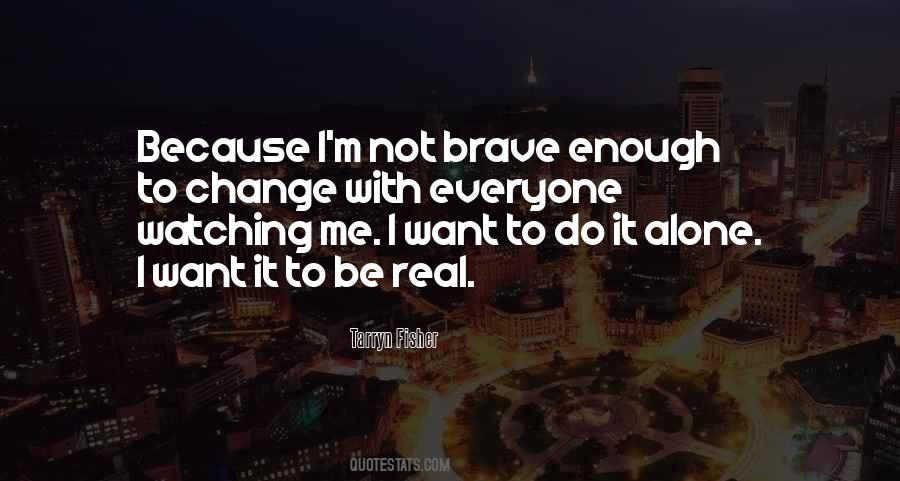 I Am Brave Enough Quotes #242124