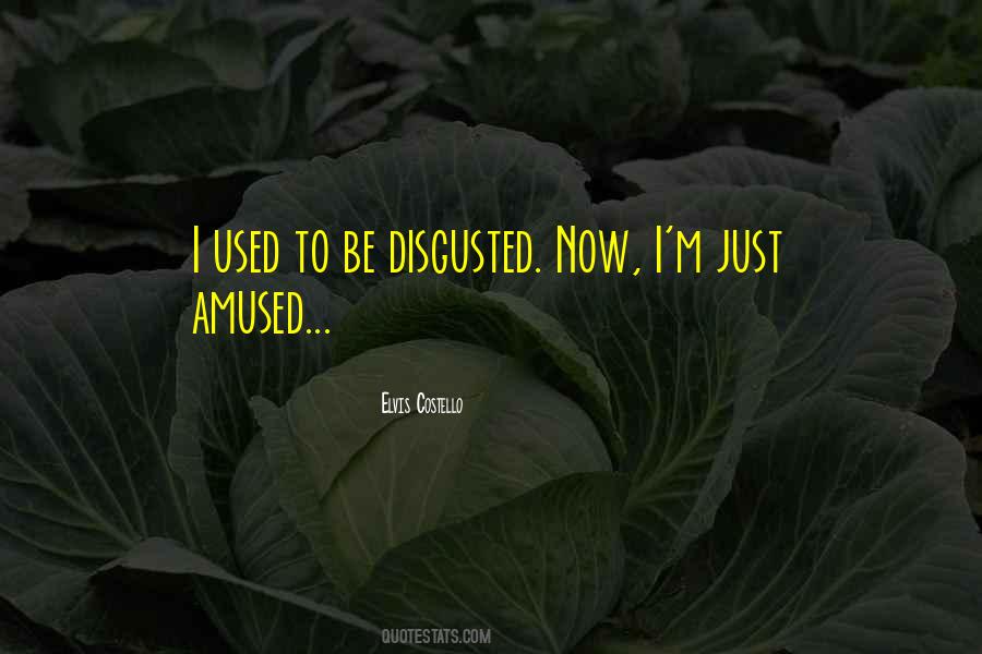 I Am Disgusted By You Quotes #79724