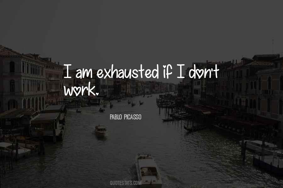 I Am Exhausted Quotes #988
