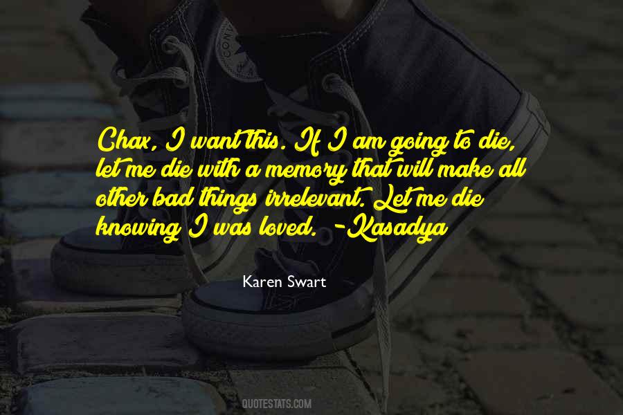 I Am Going To Die Quotes #1034511