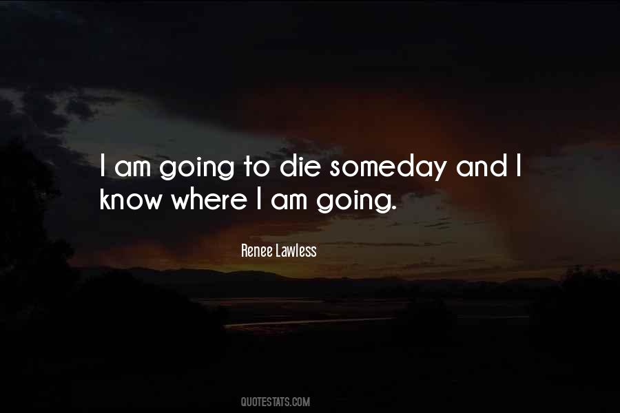 I Am Going To Die Quotes #167610