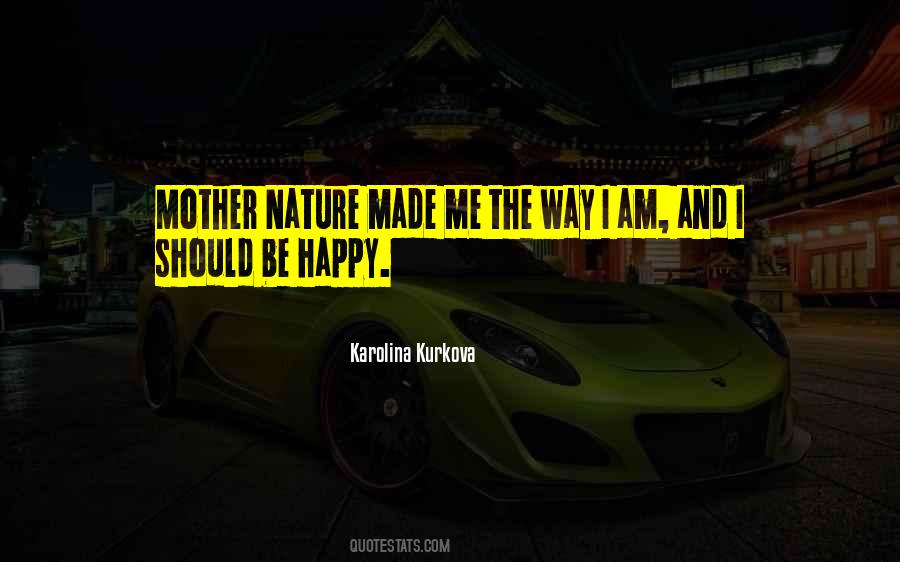 I Am Happy The Way I Am Quotes #407240