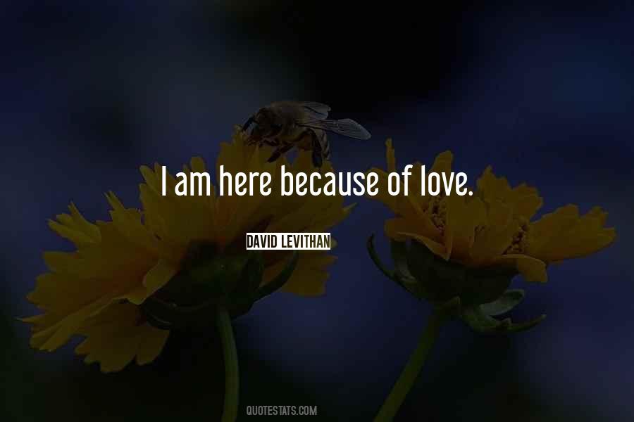 I Am Here Because Quotes #1240468