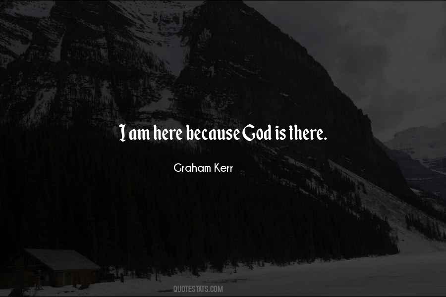 I Am Here Because Quotes #551916