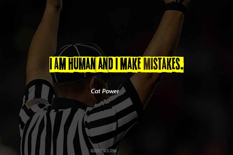I Am Human And I Make Mistakes Quotes #1620959