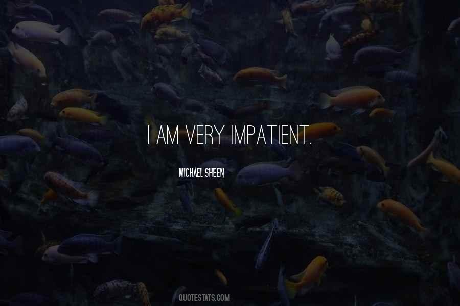 I Am Impatient Quotes #1225103