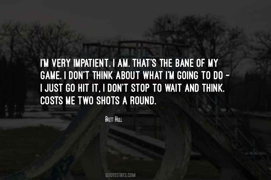 I Am Impatient Quotes #1663641