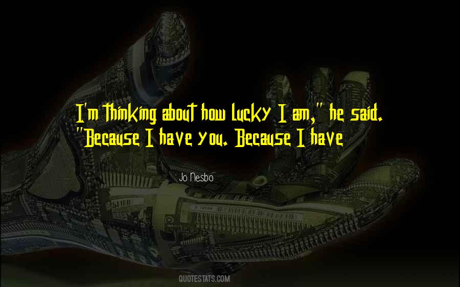 I Am Lucky Because Quotes #1517268