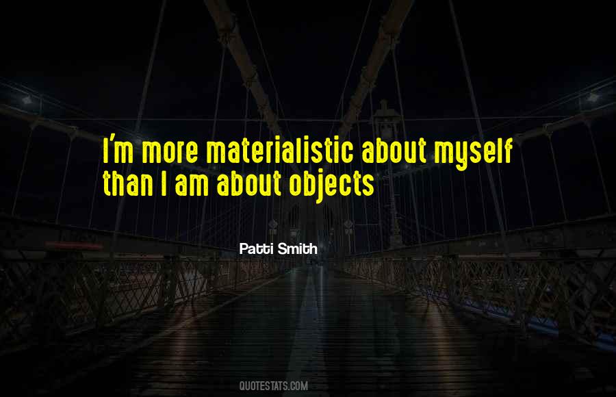 I Am Materialistic Quotes #412615