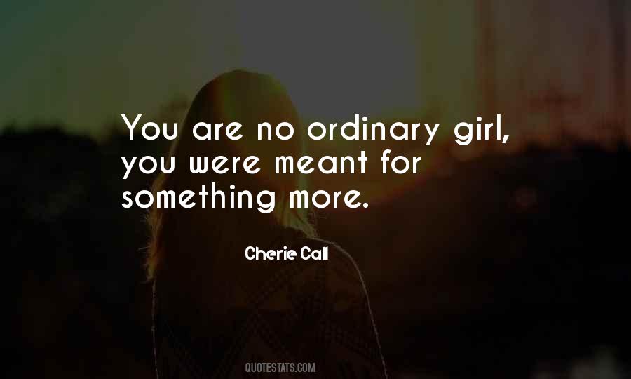 I Am No Ordinary Girl Quotes #564913
