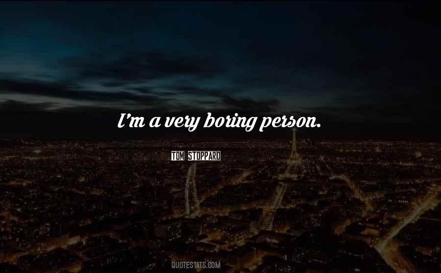 I Am Not A Boring Person Quotes #560197