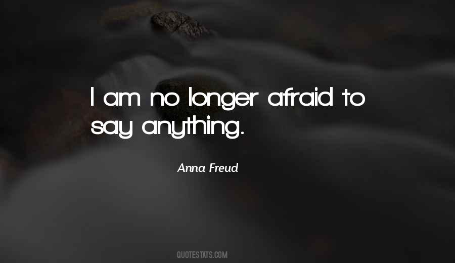 I Am Not Afraid Of Anything Quotes #134038