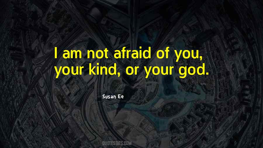 I Am Not Afraid Quotes #484116