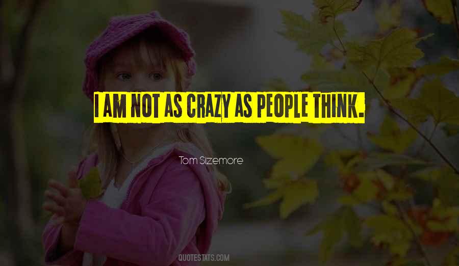 I Am Not Crazy Quotes #1318789