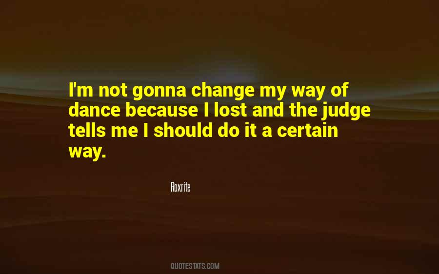 I Am Not Gonna Change Quotes #587955