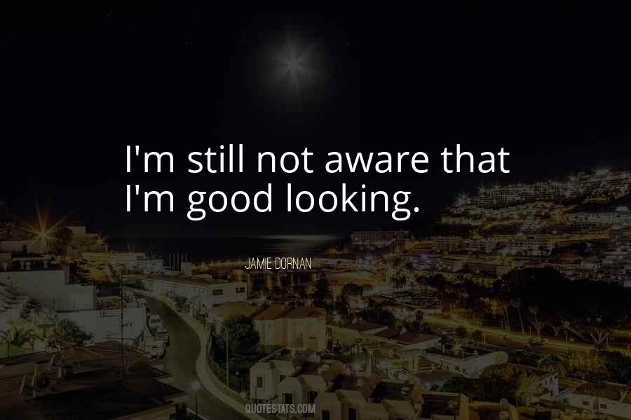 I Am Not Good Looking Quotes #45868