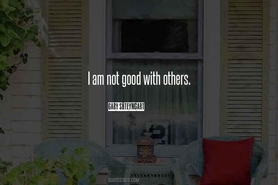I Am Not Good Quotes #174078