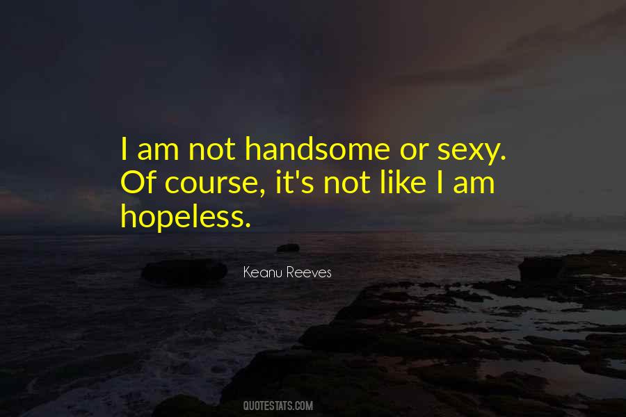 I Am Not Handsome Quotes #1105990