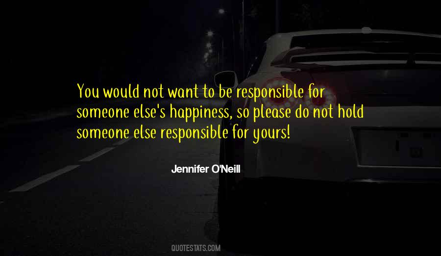 I Am Not Responsible For Your Happiness Quotes #121406