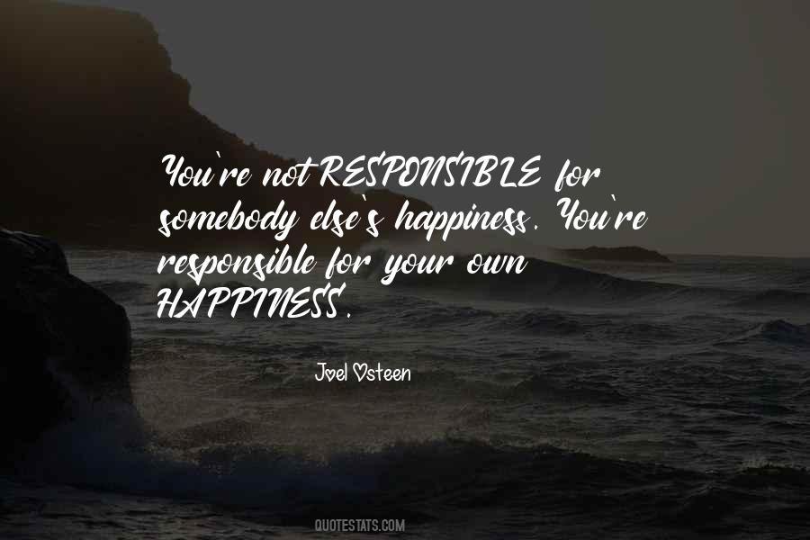 I Am Not Responsible For Your Happiness Quotes #422343