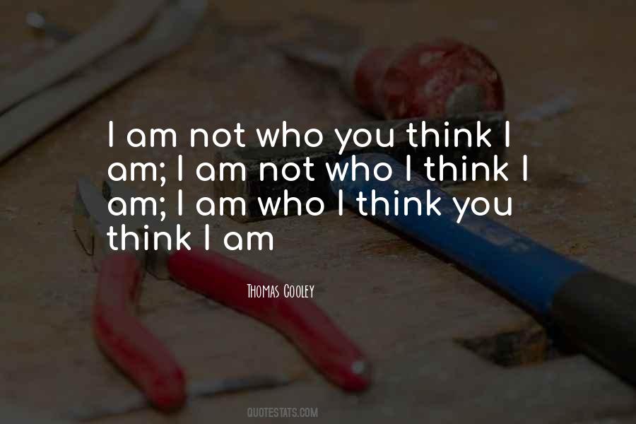 I Am Not Who You Think I Am Quotes #1791019
