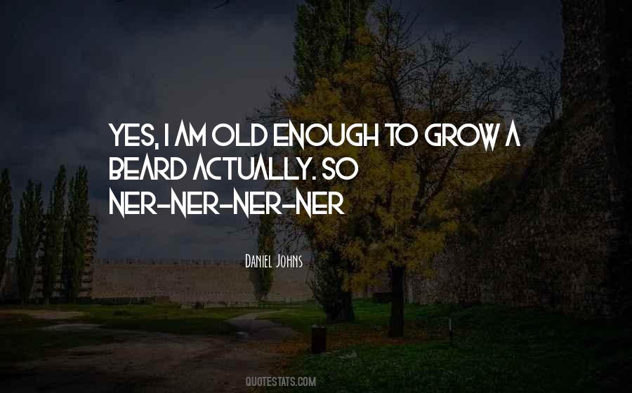 I Am Old Enough Quotes #183624