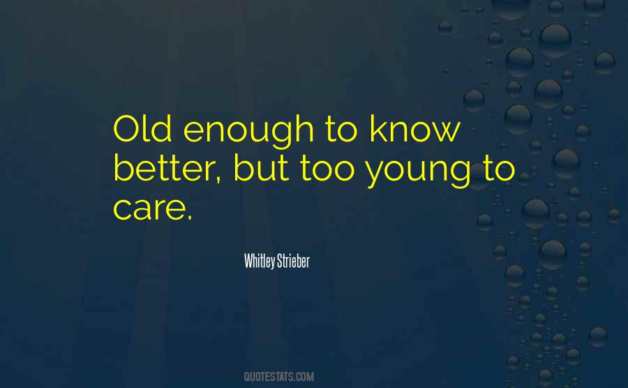 I Am Old Enough To Know Better Quotes #1708688