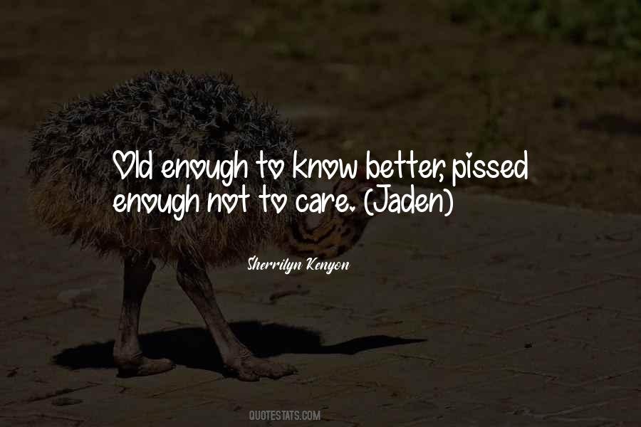 I Am Old Enough To Know Better Quotes #751675
