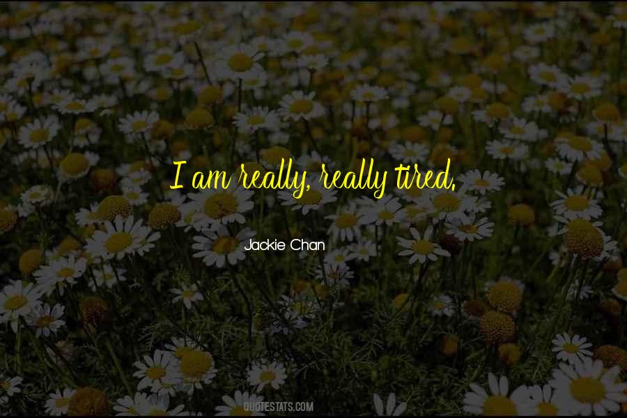 I Am Really Tired Quotes #51858