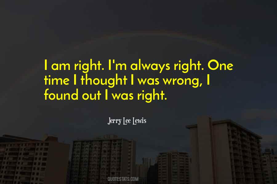 I Am Right Quotes #1320750