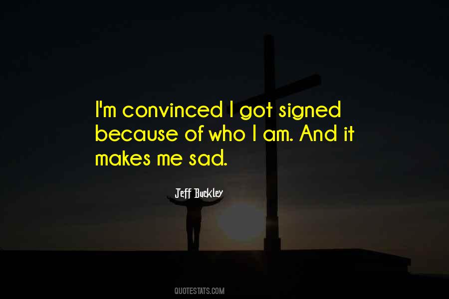 I Am Sad Because Quotes #1230794