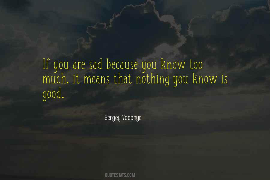 I Am Sad Because Quotes #161768