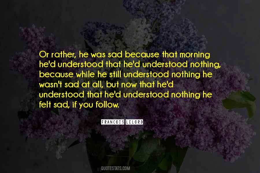 I Am Sad Because Quotes #198546