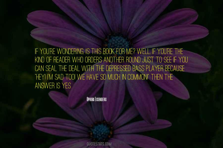 I Am Sad Because Quotes #203214