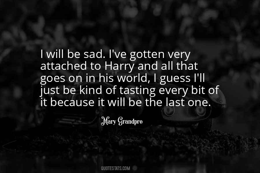 I Am Sad Because Quotes #233879