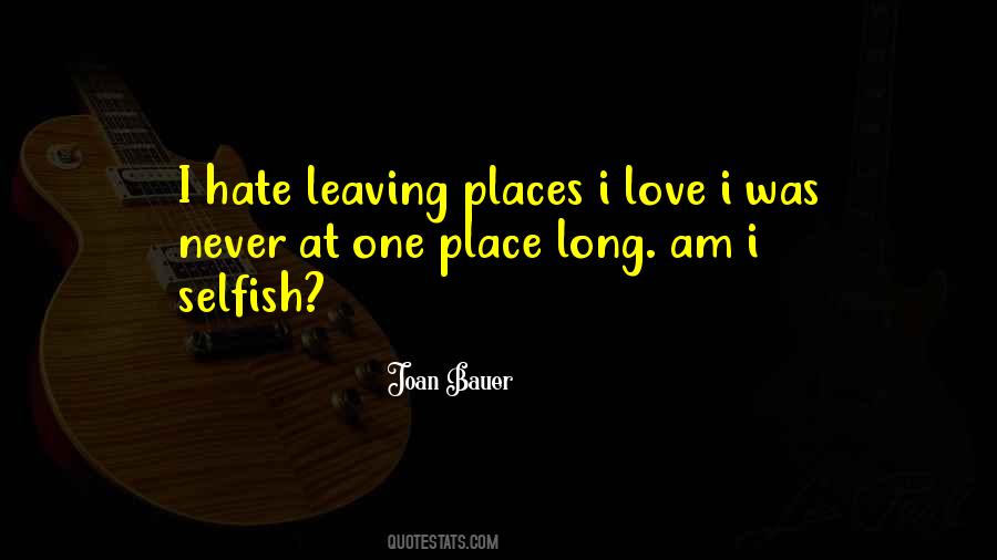 I Am Selfish Love Quotes #1485803 I Am Selfish Love Quotes #1485803