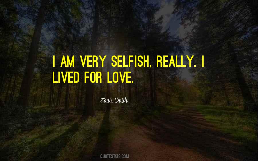 I Am Selfish Love Quotes #249995