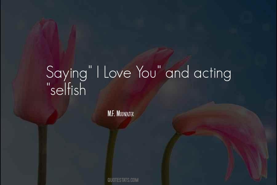 I Am Selfish Love Quotes #334670