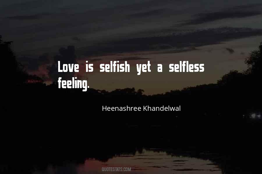 I Am Selfish Love Quotes #8880