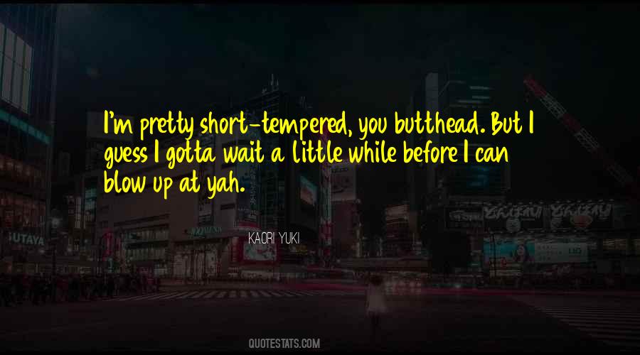 I Am Short Tempered Quotes #1342575