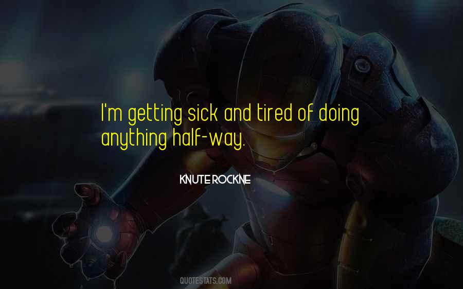I Am Sick And Tired Quotes #180073