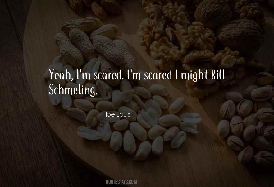 I Am So Scared Quotes #25938