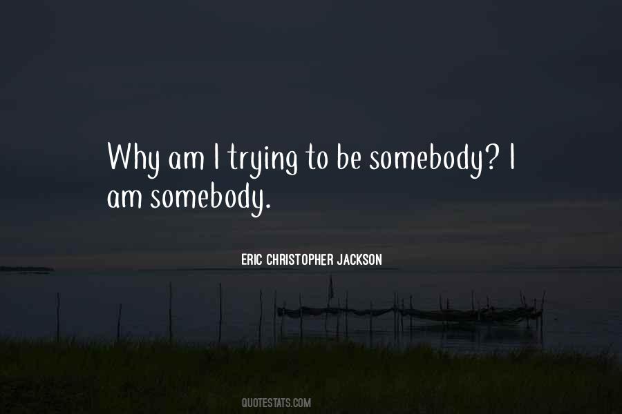I Am Somebody Quotes #1123718
