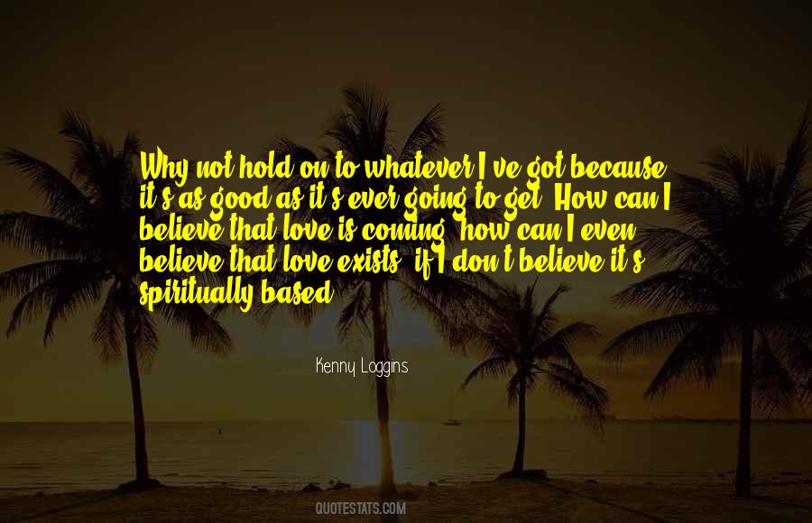 I Believe That Love Quotes #593434