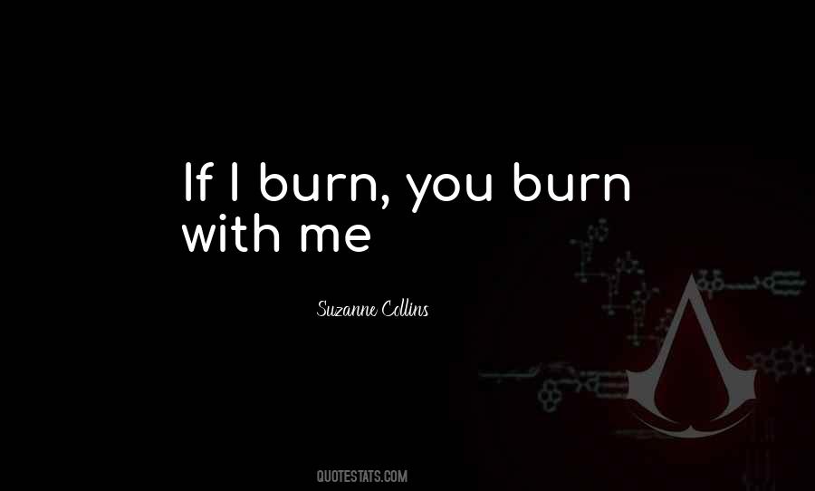 I Burn Quotes #1073469