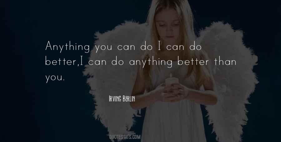 I Can Do Anything Better Than You Quotes #1299533