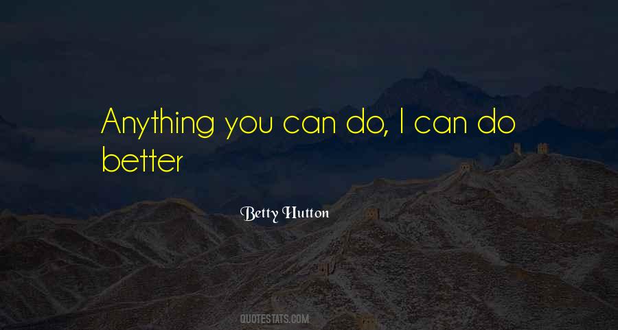 I Can Do Anything Better Than You Quotes #53362