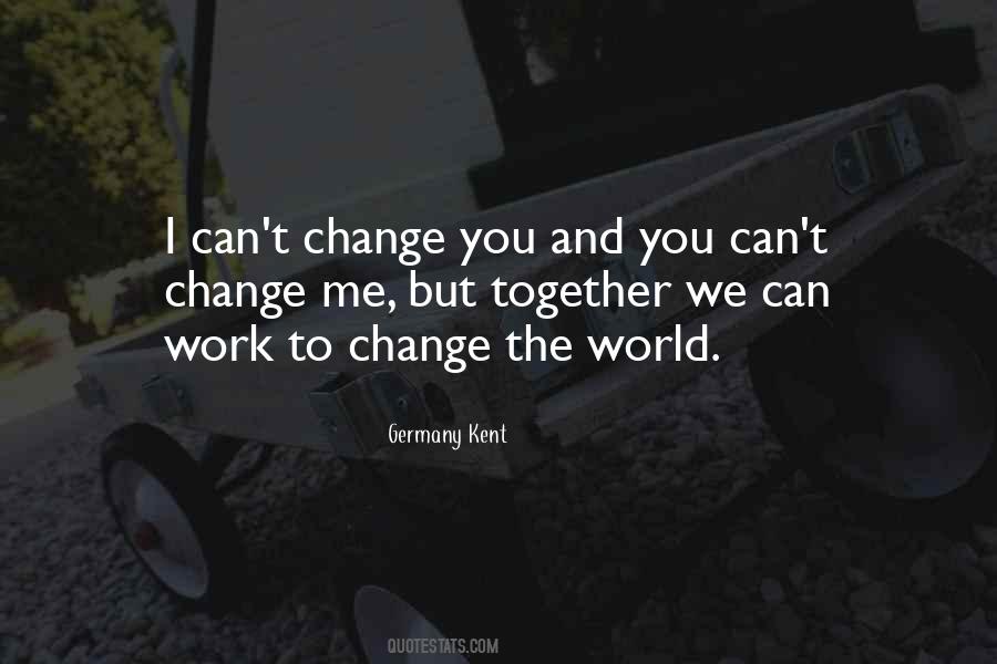 I Can't Change You Quotes #1838041